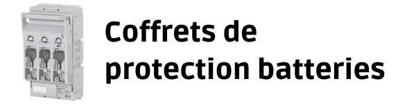 Coffrets de protection batteries